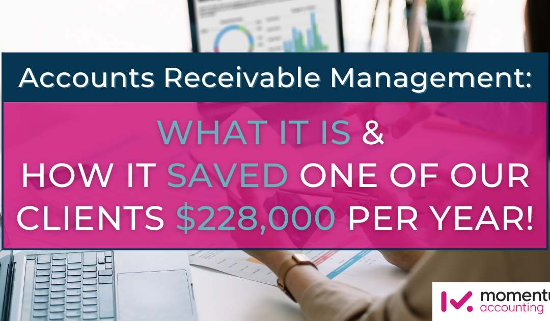 Accounts Receivable Management: What it is and how it saved one of our clients $228,000 per year